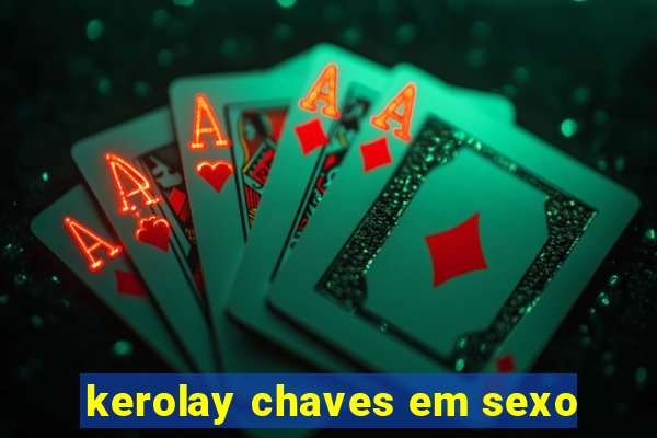 kerolay chaves em sexo